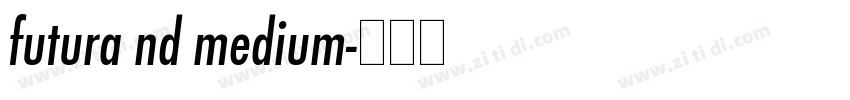futura nd medium字体转换 futura nd medium字体转换